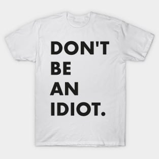 Don't be an idiot T-Shirt